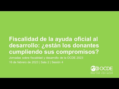 Jornadas sobre Fiscalidad y Desarrollo de la OCDE 2023 (Día 1 Sala 2 Sesión 4): Ayuda oficial