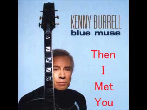 Kenny Burrell -   Then I Met You