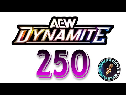 AEW DYNAMITE 250 BREAKDOWN & ANALYSIS : GENERATION OF WRESTLING