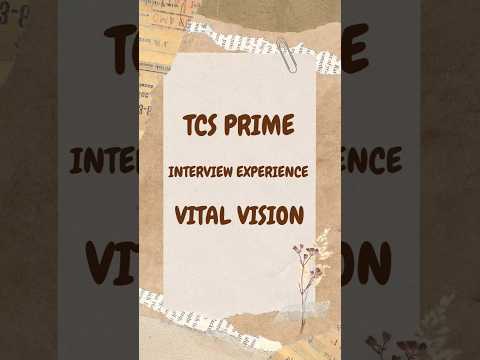 TCS Prime Interview Experience |  Vital Vision