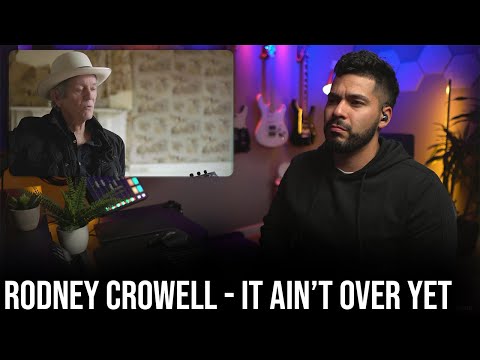 Never heard of Rodney Crowell before | It Ain't Over Yet (Reaction!)