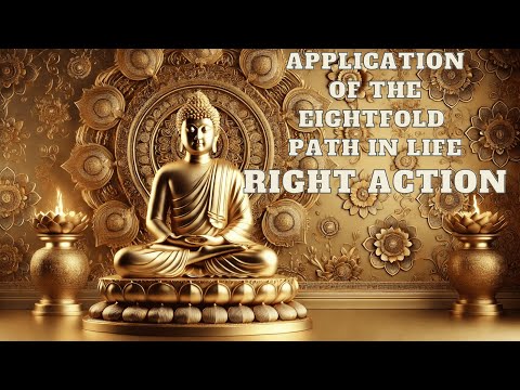 Application of the Eightfold Path in Life, Right Action Righteous Action and Holy Action