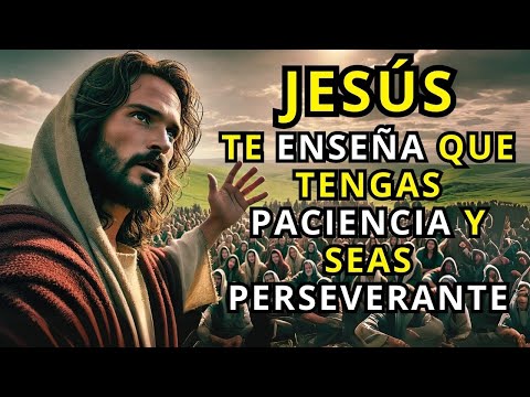 10 Enseñanzas de Jesús para Desarrollar Paciencia y Perseverancia