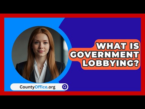 What Is Government Lobbying? - CountyOffice.org