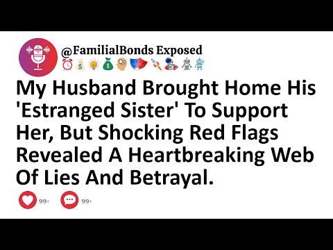 My Husband Brought Home His 'Estranged Sister' To Support Her, But Shocking Red Flags Revealed A...