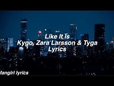 Like It Is || Kygo, Zara Larsson & Tyga Lyrics