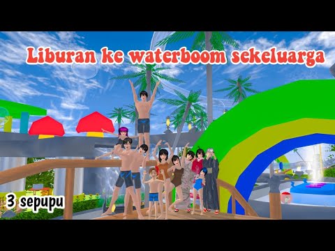 LIBURAN KE WATERBOOM SEKELUARGA || 3 SEPUPU || DRAMA SAKURA SCHOOL SIMULATOR ||