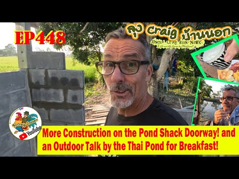 EP448 More Construction on the Pond Shack Doorway! and an Outdoor Talk by the Pond for Breakfast!