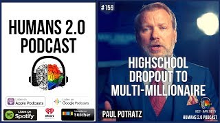 159: Paul Potratz | Highschool Dropout Entrepreneur to Multi-Millionaire