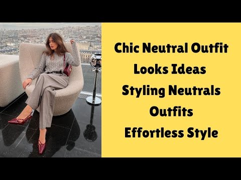 Chic Neutral Outfit Looks Ideas | Styling Neutrals Outfits | Effortless Style Tips