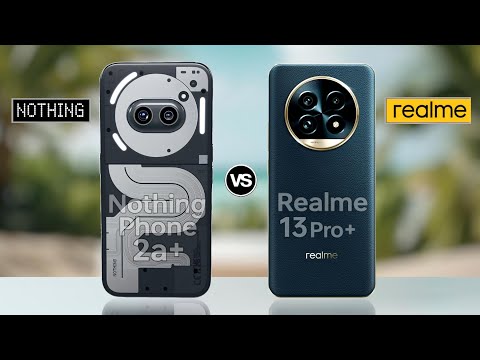 Nothing Phone 2a plus VS Realme 13 pro plus