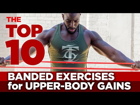 The Top 10 Banded Exercises For Upper Body Gains