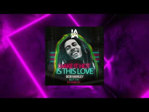 Bob Marley Feat. Bottai & Dumbers - Is This Love Make it Hot (Jarez MashUp)