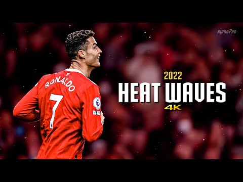 Cristiano Ronaldo ► "HEAT WAVES" - Glass Animals • Skills & Goals 2022 | 4K