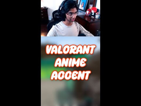 ANIME VALORANT ACCENT???