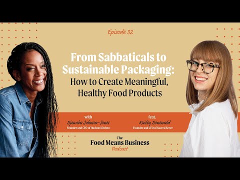 From Sabbaticals to Sustainable Packaging: How to Create Healthy Food Products with Kailey Donewald