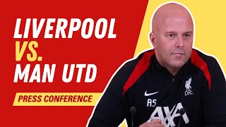 Liverpool vs. Man United | Arne Slot Press Conference