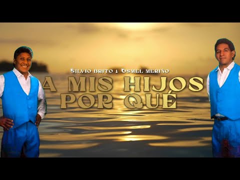 A Mis Hijos Por Qué - Silvio Brito & Osmel Meriño | Video Lyric