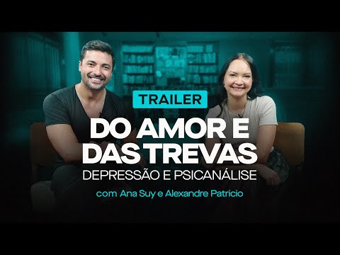 Do Amor e das Trevas: Depressão e Psicanálise - Trailer do curso com Alexandre Patricio e Ana Suy