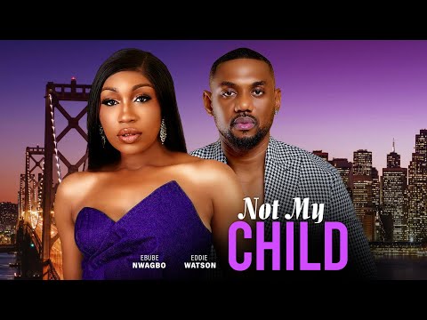 NOT MY CHILD| EBUBE NWAGBO EDDIE WATSON, Nollywood movie 2023(#new)