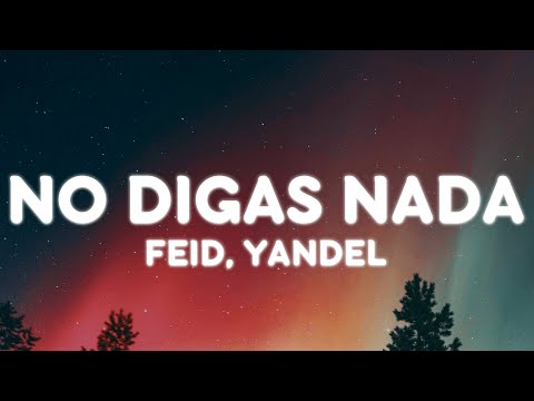 Feid, Yandel - NO DIGAS NADA (Letra/Lyrics)