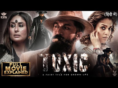 Toxic: Full Movie Explained | Rocking Star Yash |Geetu Mohandas |KVN Productions|Full Movie facts 4K