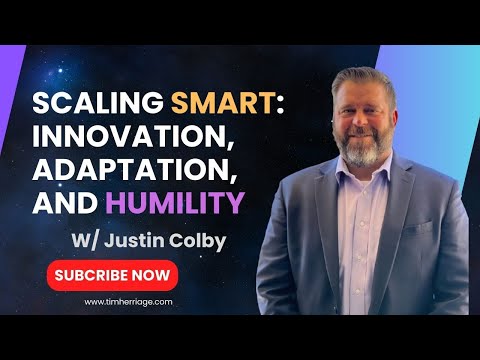 Scaling Smart: Innovation, Adaptation, and Humility W/ Justin Colby