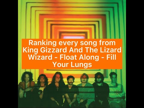 Ranking every song from King Gizzard And The Lizard Wizard - Float Along - Fill Your Lungs