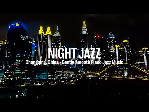 Chongqing, China Night Jazz - Relaxing Piano Jazz - Gentle Sax Jazz Music | Soft Background Music