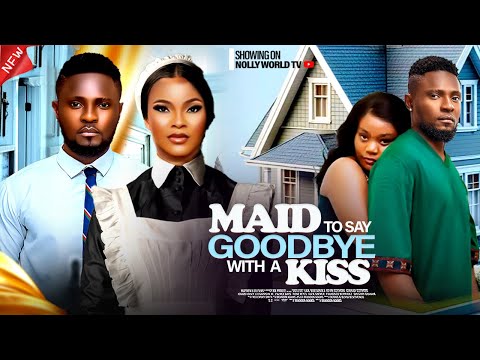 MAID TO SAY GOODBYE WITH A KISS - MAURICE SAM, SARIAN MARTIN, CHINENYE ULAEGBU 2024 latest movie