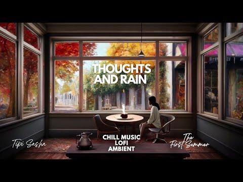 TipiSasha - Thoughts and Rain | Chill Music | LoFi | For Coffee