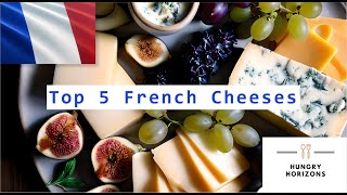 Top 5 French Cheeses - Hungry Horizons