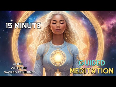 15 Minute Guided Meditation to Align with the Sacred Feminine