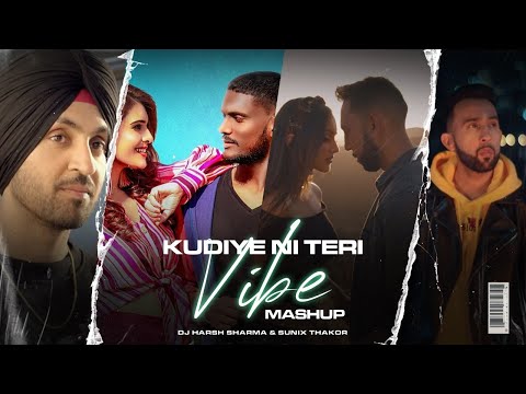 Kudiye Ni Teri Vibes Mashup | Prophec, Diljit, Akhil, Jelly & More | DJ HARSH SHARMA, SUNIX THAKOR