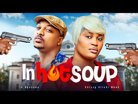 IN HOT SOUP - Chizzy Alichi Mbah, IK Ogbonna, 2024 Latest Nigerian Movie