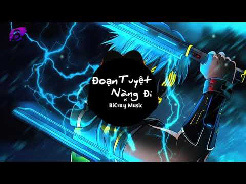 Đoạn Tuyệt Nàng Đi Remix  -  Nhạc Hot Tik Tok Gây Nghiện Hay Nhất