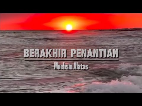 BERAKHIR PENANTIAN by Muchsin Alatas (with lyrics)