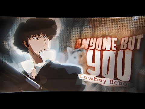 「Anyone But You」Cowboy bebop「AMV/EDIT」4K