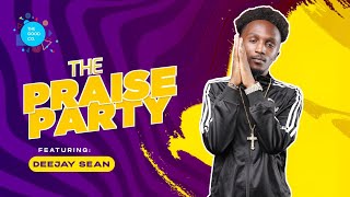 The Praise Party ft Deejay Sean #episode22