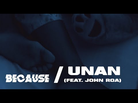 Because feat. John Roa - Unan (OFFICIAL LYRIC VIDEO)