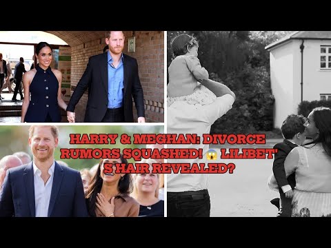 HARRY & MEGHAN: DIVORCE RUMORS SQUASHED! 😱 LILIBET'S HAIR REVEALED?