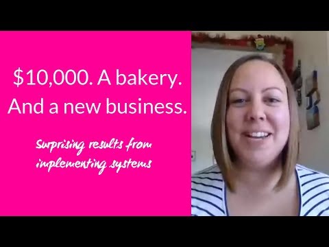 $10,000. A bakery. And a new business. Surprising results from implementing systems