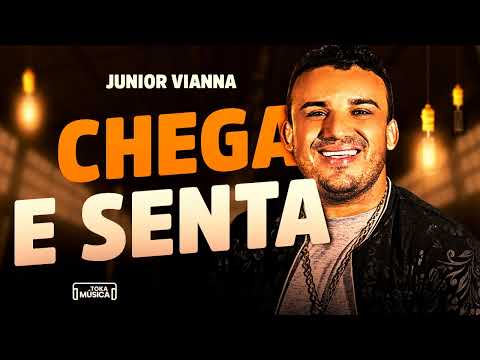 Chega e senta - Junior Vianna