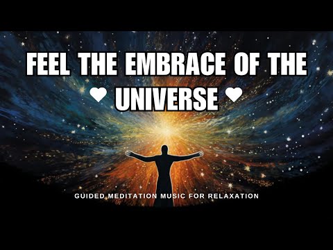 Guided Meditation Music for Relaxation; Feel The Embrace of The Universe.