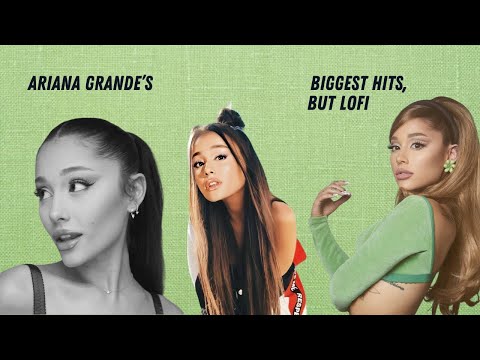 ariana grande's biggest hits | 2 hour lofi instrumental mix