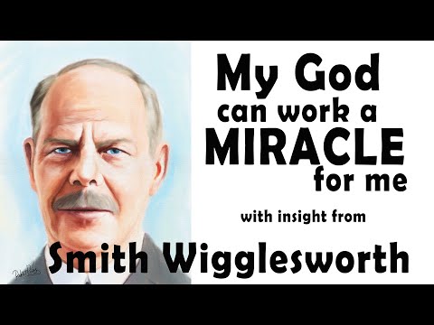 Smith Wigglesworth -  Insight into My God Can Work A Miracle For Me