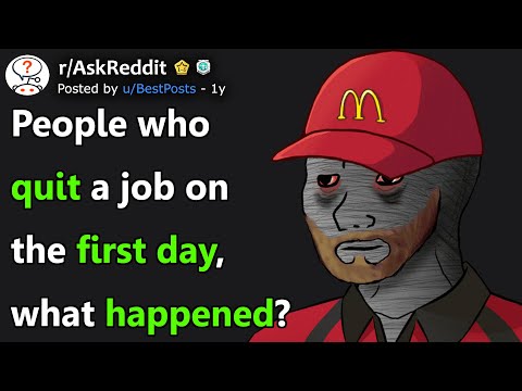 People Who Quit A Job On The First Day, What Happened? (r/AskReddit)