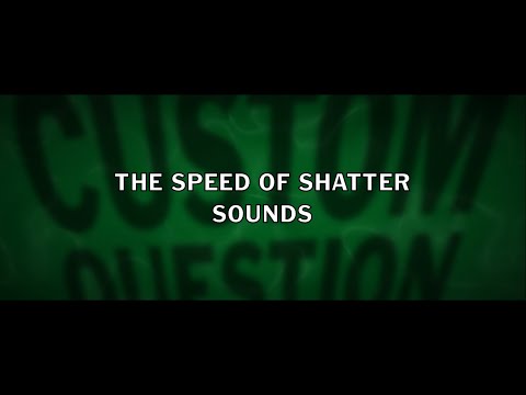 Custom YDKJ Question: The Speed of Shatter Sounds