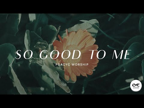 So Good To Me | Official Lyrics Video | FGACYC Worship