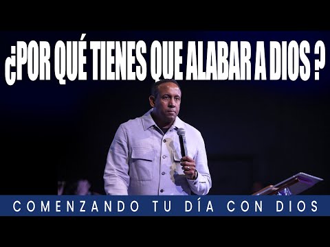 ¿Por qué tienes que alabar a Dios? | Comenzando tu día con Dios | Pastor Juan Carlos Harrigan